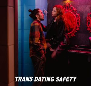 Dating safety for trans women: Tips for fun and safe dates.