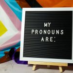 Respect transgender pronouns. If unsure, politely ask.